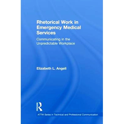 预订 Rhetorical Work in Emergency Medical Services: Communicating in the Unpredictable Workplace 紧急医疗服务中的修辞工