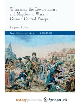 预订 Witnessing the Revolutionary and Napoleonic Wars in German Central Europe: 9781349320691