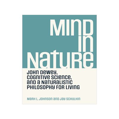 [预订]Mind in Nature: John Dewey, Cognitive Science, and a Naturalistic Philosophy for Living