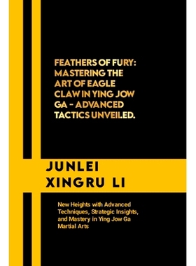 预订 Feathers of Fury: Mastering the Art of Eagle Claw in Ying Jow Ga - Advanced Tactics Unveiled: New Heights with Adva