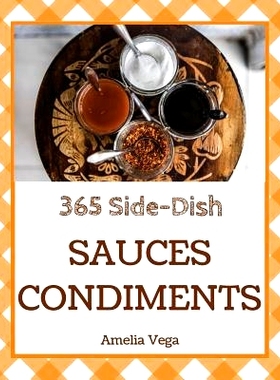 预订 Sauces & Condiments 365: Enjoy 365 Days with Amazing Sauces & Condiments Recipes in Your Own Sauces & Condiments Co