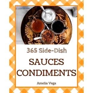 预订 Sauces & Condiments 365: Enjoy 365 Days with Amazing Sauces & Condiments Recipes in Your Own Sauces & Condiments Co