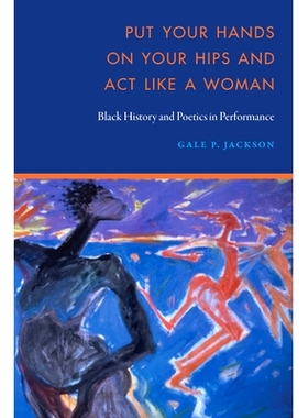 预订 Put Your Hands on Your Hips and Act Like a Woman: Black History and Poetics in Performance 把手放在臀部上，表现得像