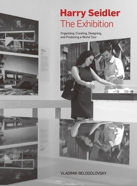 预订 Harry Seidler: The Exhibition: Organizing, Curating, Designing, and Producing a World Tour: Organizing, Curating, D