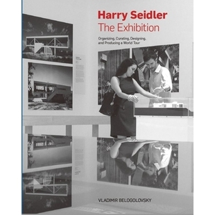 预订 Harry Seidler: The Exhibition: Organizing, Curating, Designing, and Producing a World Tour: Organizing, Curating, D