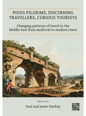 预订 Pious Pilgrims, Discerning Travellers, Curious Tourists: Changing Patterns of Travel to the Middle East from Mediev