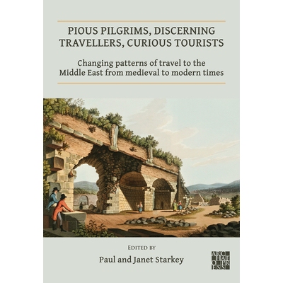 预订 Pious Pilgrims, Discerning Travellers, Curious Tourists: Changing Patterns of Travel to the Middle East from Mediev