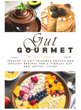 预订 GUT Gourmet: Indulge in GUT Friendly Snacks and Dessert Recipes for a Vibrant Gut and Joyful Living: 9798321419793