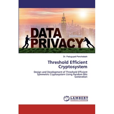 预订 Threshold Efficient Cryptosystem: Design and Development of Threshold Efficient Symmetric Cryptosystem Using Random