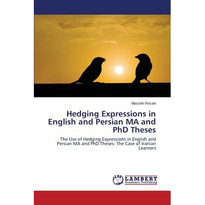 预订 Hedging Expressions in English and Persian MA and PhD Theses 英语和波斯语硕士和博士论文中的模糊语: 9783659635236