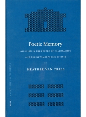 预订 Poetic Memory: Allusion in the Poetry of Callimachus and the Metamorphoses of Ovid 诗歌记忆：卡利马科斯的诗歌与奥维