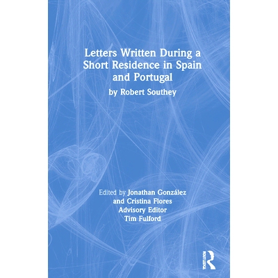预订 Letters Written During a Short Residence in Spain and Portugal: by Robert Southey 西班牙与葡萄牙短暂居住期间信件集