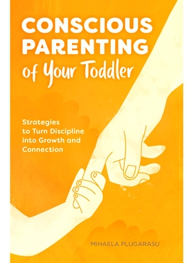 预订 Conscious Parenting of Your Toddler: Strategies to Turn Discipline Into Growth and Connection: 9781647396671