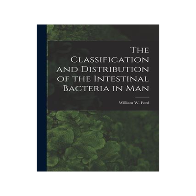 [预订]The Classification and Distribution of the Intestinal Bacteria in Man [microform] 9781015111325