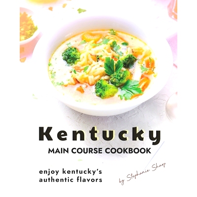 预订 Kentucky Main Course Cookbook: Enjoy Kentucky’s Authentic Flavors: 9798523752490