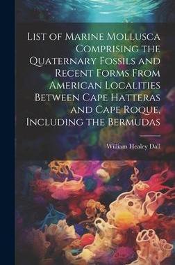 [预订]List of Marine Mollusca Comprising the Quaternary Fossils and Recent Forms From American Localities  9781020344077