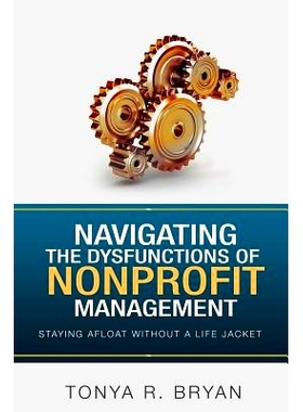 预订 Navigating the Dysfunctions of Nonprofit Management: Staying Afloat Without a Life Jacket: 9781548422288