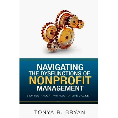 预订 Navigating the Dysfunctions of Nonprofit Management: Staying Afloat Without a Life Jacket: 9781548422288