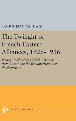【预订】The Twilight of French Eastern Alliances, 1926-1936