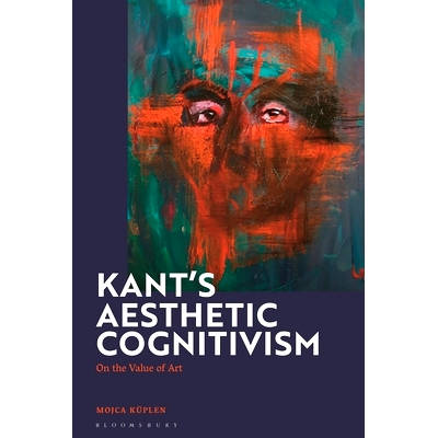 预订 Kant’s Aesthetic Cognitivism: On the Value of Art 康德的审美认知主义：论艺术的价值: 9781350289550