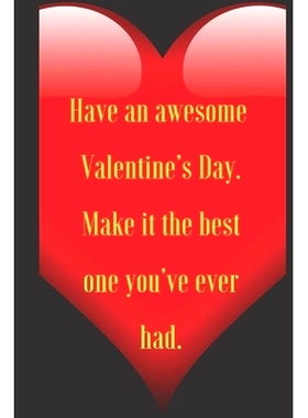 预订 Have an awesome Valentine’s Day. Make it the best one you’ve ever had.: 110 Pages, Size 6x9 Write in your Idea an