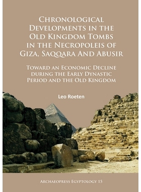预订 Chronological Developments in the Old Kingdom Tombs in the Necropoleis of Giza, Saqqara and Abusir: Toward an Econo