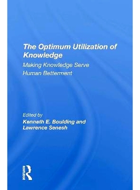 预订 The Optimum Utilization Of Knowledge: Making Knowledge Serve Human Betterment 知识*利用：让知识造福人类（重印版）: