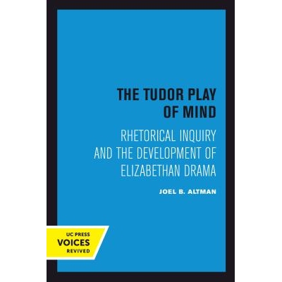 预订 The Tudor Play of Mind: Rhetorical Inquiry and the Development of Elizabethan Drama: 9780520303157