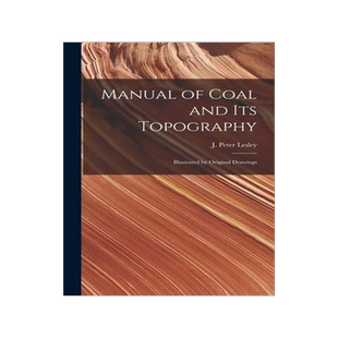 [预订]Manual of Coal and Its Topography: Illustrated by Original Drawings 9781017509809
