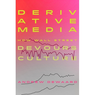预订 Derivative Media: How Wall Street Devours Culture 衍生媒体：华尔街如何吞噬文化: 9780520392472