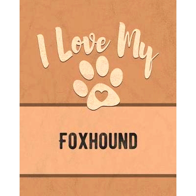 预订 I Love My Foxhound: For the Pet You Love, Track Vet, Health, Medical, Vaccinations and More in this Book: 978107463