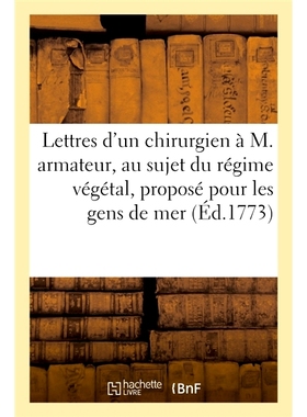 预订 Lettres d’un chirurgien à M. armateur, au sujet du régime végétal, proposé pour les gens de mer 一位外科医生
