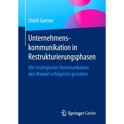 预订 Unternehmenskommunikation in Restrukturierungsphasen: Mit strategischer Kommunikation den Wandel erfolgreich gestal