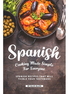 预订 Spanish Cooking Made Simple for Everyone: Spanish Recipes That Will Tickle Your Tastebuds: 9781691109777