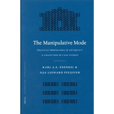 预订 The Manipulative Mode: Political Propaganda in Antiquity: A Collection of Case Studies *控模式：古代政治宣传——个