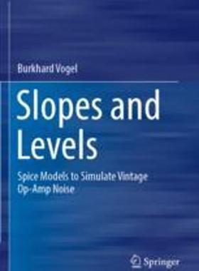 [预订]Slopes and Levels: Spice Models to Simulate Vintage Op-Amp Noise 9783030994457