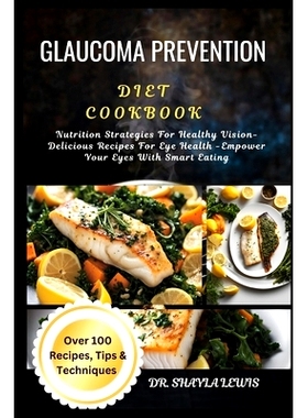 预订 Glaucoma Prevention Diet Cookbook: Nutrition Strategies For Healthy Vision-Delicious Recipes For Eye Health -Empowe