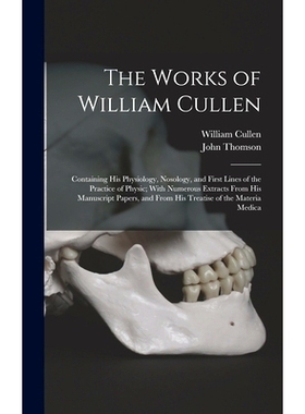 预订 The Works of William Cullen: Containing His Physiology, Nosology, and First Lines of the Practice of Physic; With N