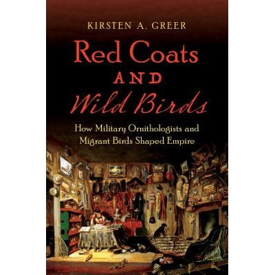 预订 Red Coats and Wild Birds: How Military Ornithologists and Migrant Birds Shaped Empire 红衣和野生鸟类: 军事鸟类学家