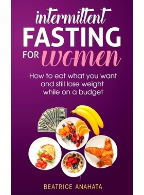 预订 Intermittent Fasting for Women: How to eat what you want and still lose weight while on a budget
