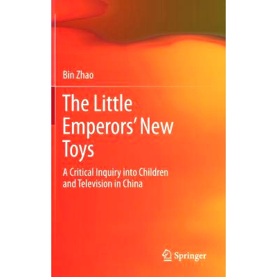预订 The Little Emperors’ New Toys: A Critical Inquiry into Children and Television in China 小皇帝的新玩具: 9783642320