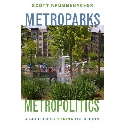 预订 Metroparks, Metropolitics: A Guide for Greening the Region 地铁公园与大城市政策：区域绿化指南（平装）: 978161091837