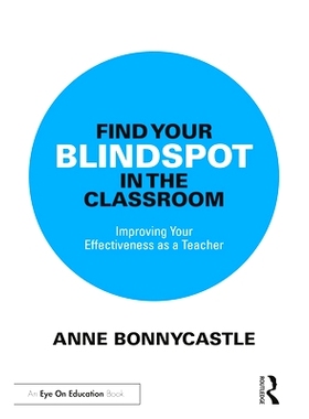 预订 Find Your Blindspot in the Classroom: Improving Your Effectiveness as a Teacher 找到课堂盲点：提高教师效率: 9781032