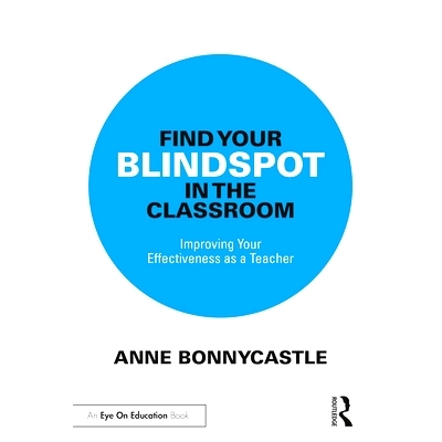 预订 Find Your Blindspot in the Classroom: Improving Your Effectiveness as a Teacher 找到课堂盲点：提高教师效率: 9781032