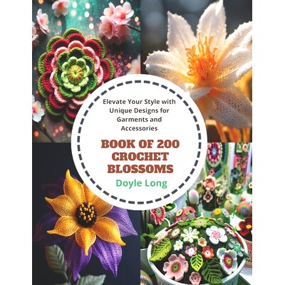预订 Book of 200 Crochet Blossoms: Elevate Your Style with Unique Designs for Garments and Accessories: 9798871516034