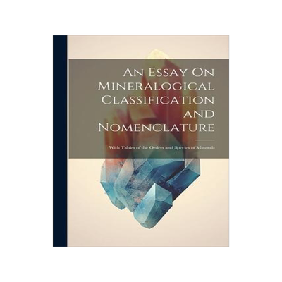 [预订]An Essay On Mineralogical Classification and Nomenclature: With Tables of the Orders and Species of  9781021605030
