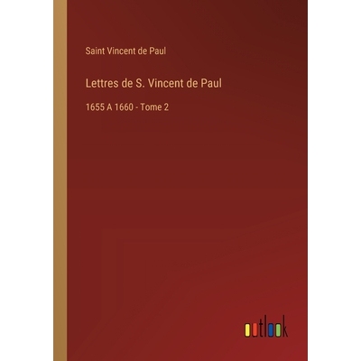 预订 Lettres de S. Vincent de Paul: 1655 A 1660 - Tome 2: 9783385011847