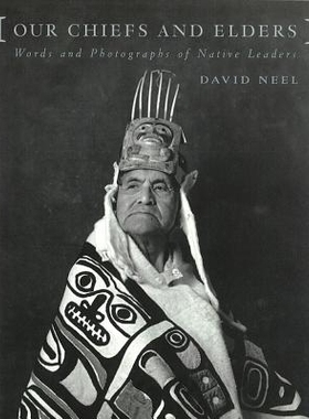 预订 Our Chiefs and Elders: Words and Photographs of Native Leaders: 9780774804110