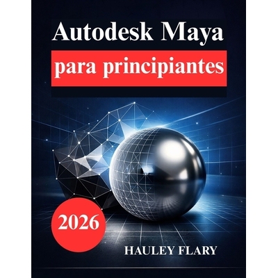 预订 Autodesk Maya para principiantes: Aprende modelado y animación 3D de forma sencilla 9798248112210