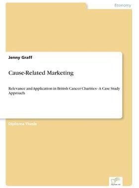 [预订]Cause-Related Marketing: Relevance and Application in British Cancer Charities - A Case Study Approa 9783838665115
